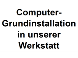 Show details for ValuePack 1: Einmalige Computer-Grundinstallation in unserer Werkstatt Picture of ValuePack 1: Einmalige Computer-Grundinstallation in unserer Werkstatt